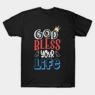 God bless your life T-Shirt